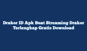 Drakor ID Apk Buat Streaming Drakor Terlengkap Gratis Download